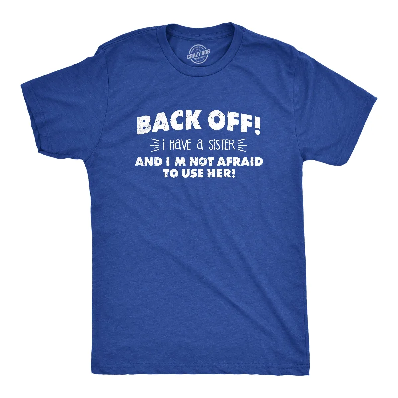 Men’s black shirt -Back Off I Have a Sister Men's T Shirt