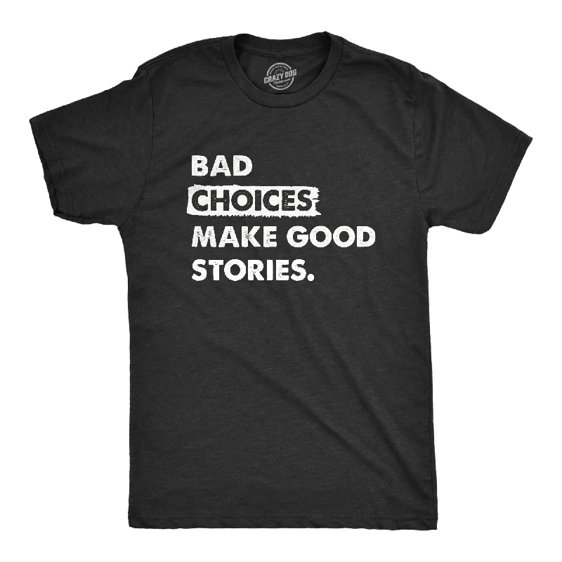 Men’s sporty long sleeve shirt -Bad Choices Make Good Stories Men's T Shirt