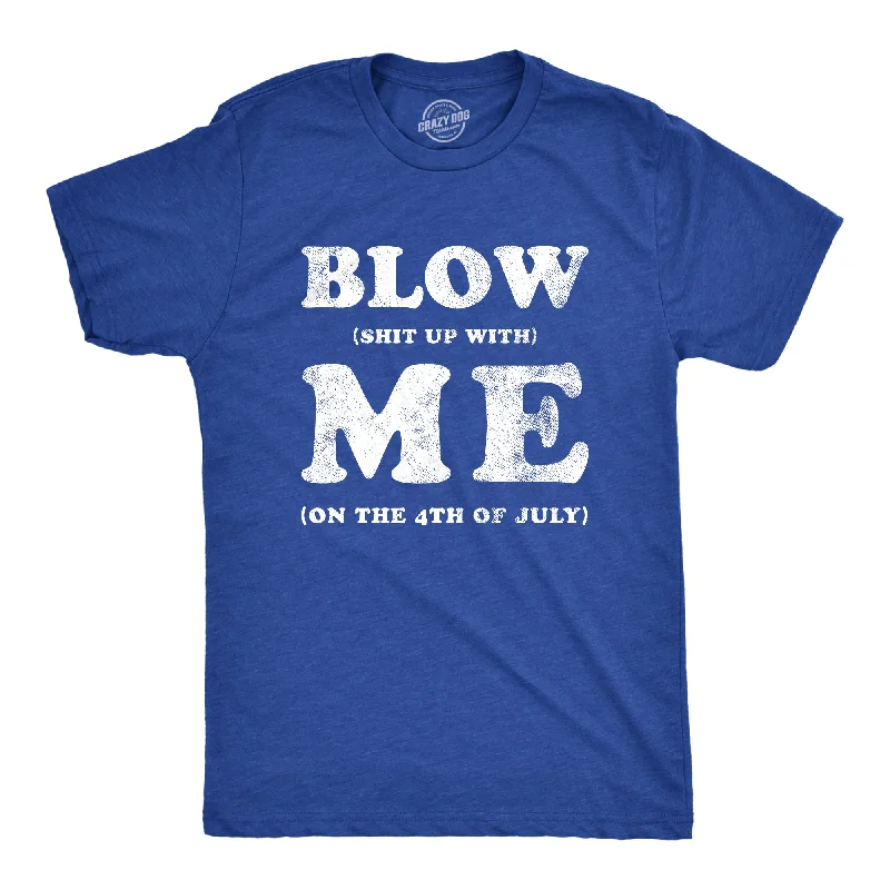 Men’s slim fit shirt -Blow Shit Up With Me Men's T Shirt