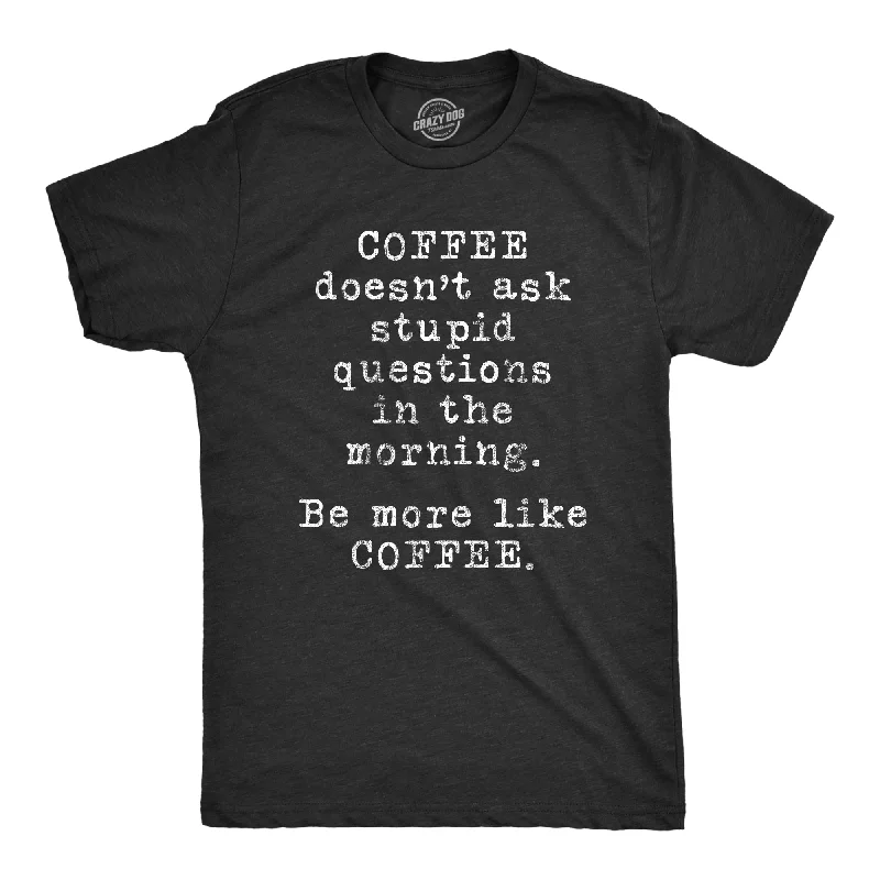 Men’s cool summer shirt -Coffee Doesn't Ask Stupid Questions Men's T Shirt