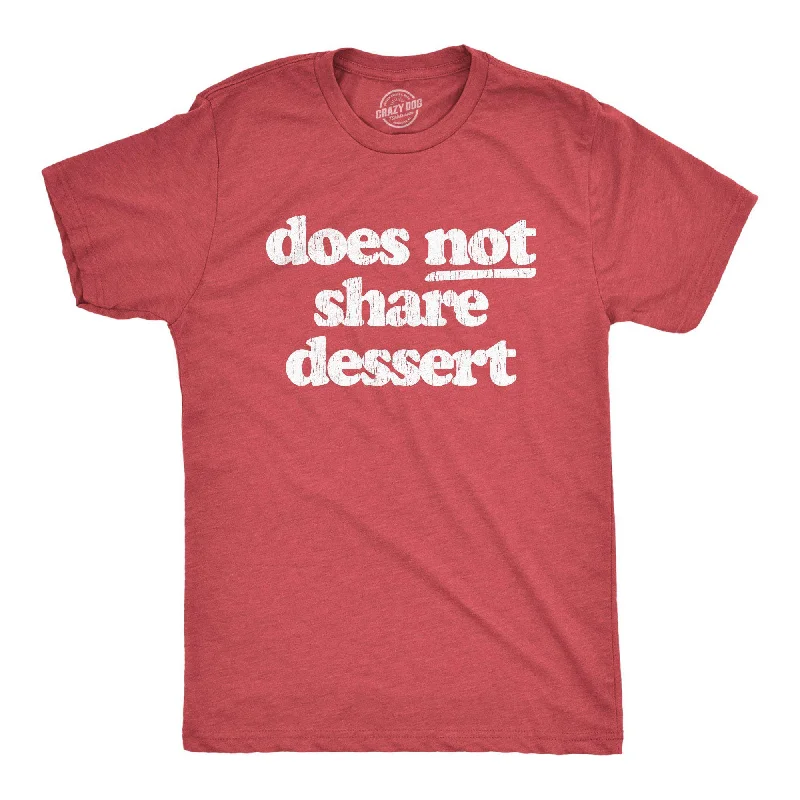 Men’s lightweight dress shirt -Does Not Share Dessert Men's T Shirt