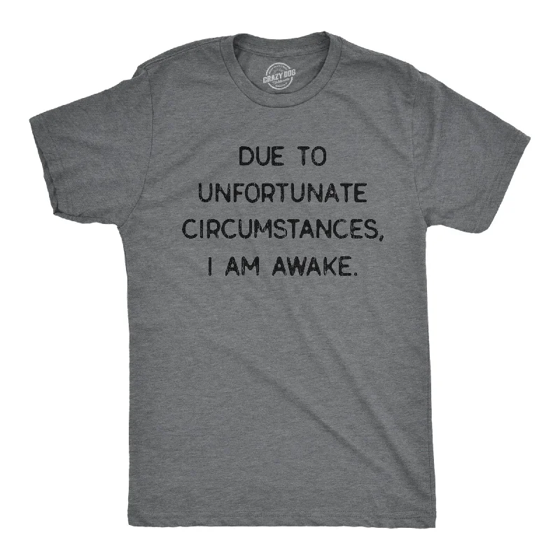 Men’s professional shirt -Due To Unfortunate Circumstances I Am Awake Men's T Shirt