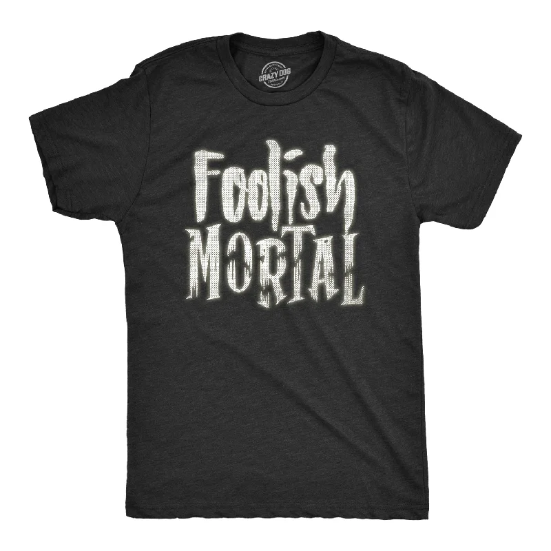 Men’s designer casual shirt -Foolish Mortal Men's T Shirt