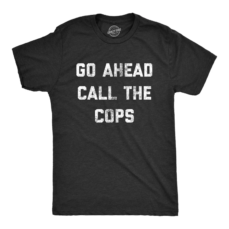 Men’s printed long sleeve shirt -Go Ahead Call The Cops Men's T Shirt