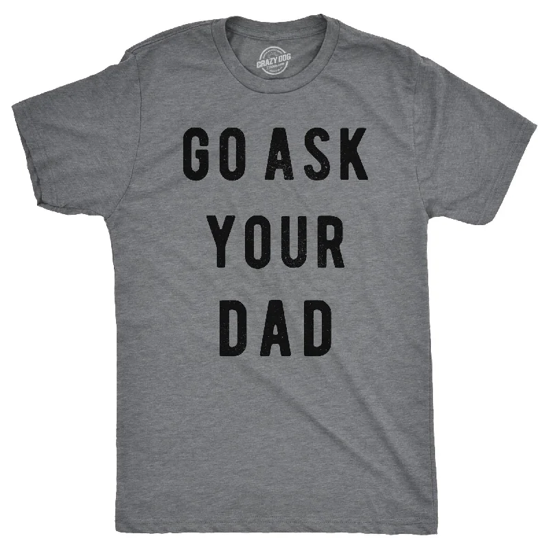 Men’s slim fit white shirt -Go Ask Your Dad Men's T Shirt