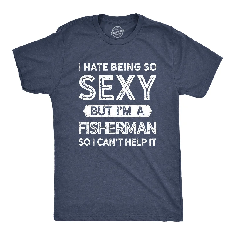 Men’s everyday plaid shirt -I Hate Being So Sexy But I'm A Fisherman Men's T Shirt