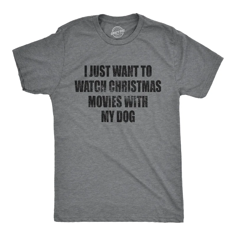 Men’s summer shirt -I Just Want To Watch Christmas Movies With My Dog Men's T Shirt