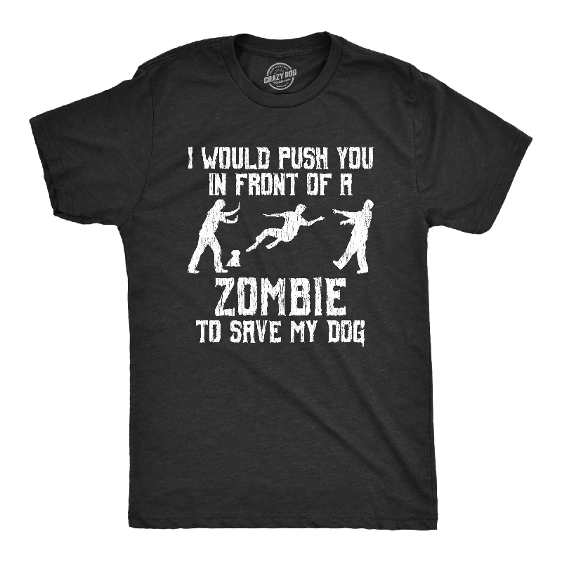 Men’s outdoor shirt -I Would Push You In Front Of A Zombie To Save My Dog Men's T Shirt