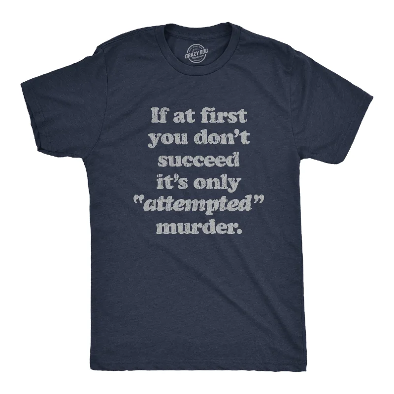 Men’s easy-care shirt -If At First You Don't Succeed It's Only Attempted Murder Men's T Shirt