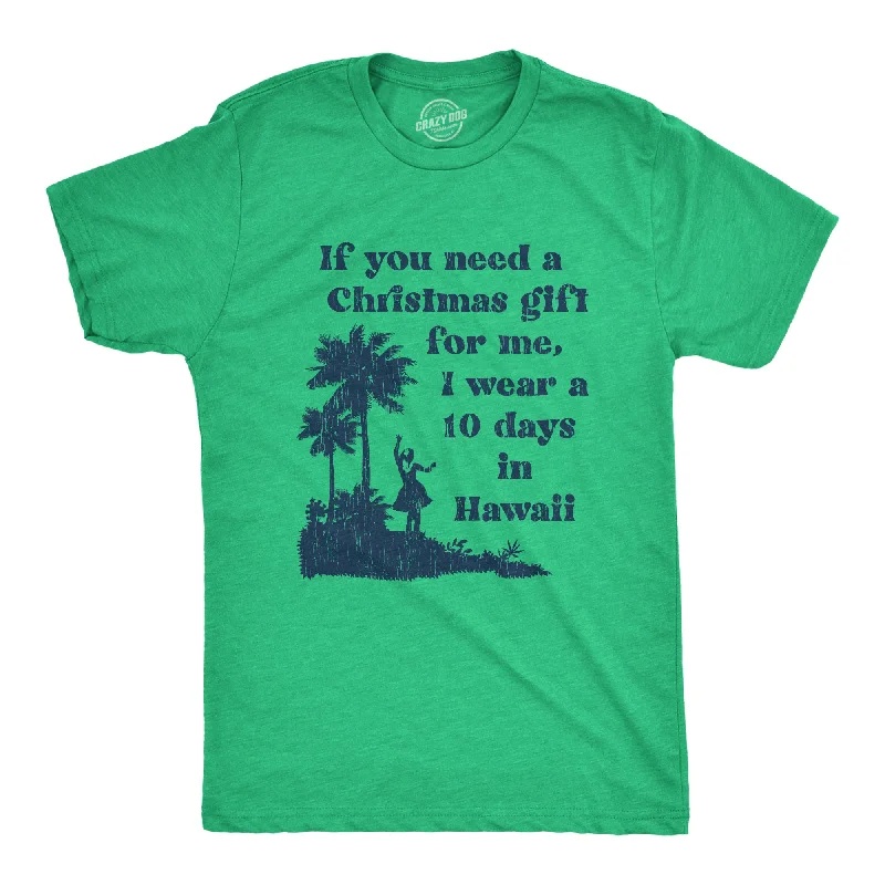 Men’s relaxed formal wear shirt -If You Need A Christmas Gift For Me I Wear A 10 Days In Hawaii Men's T Shirt