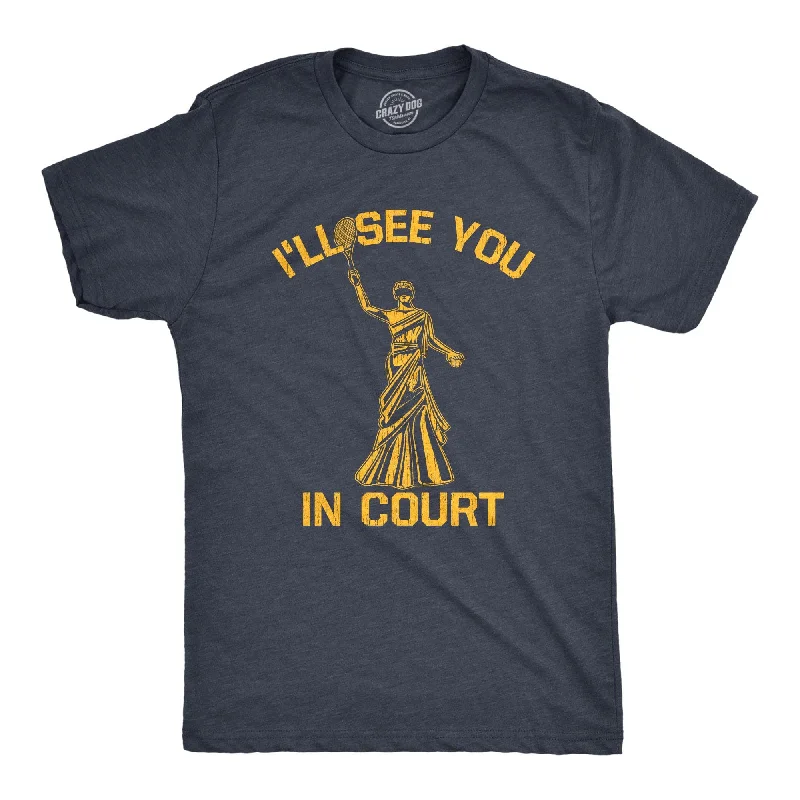 Men’s fashionable shirt -Ill See You In Court Men's T Shirt