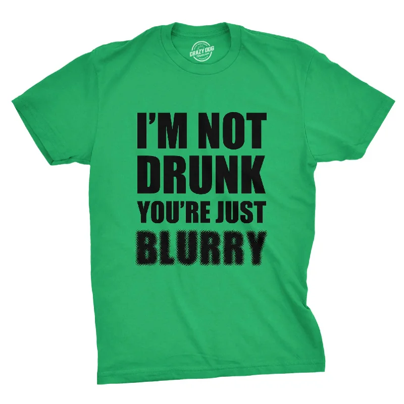 Men’s modern shirt -I'm Not Drunk You're Just Blurry Men's T Shirt