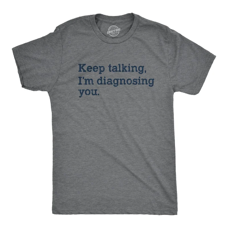 Men’s tailored casual shirt -Keep Talking I'm Diagnosing You Men's T Shirt