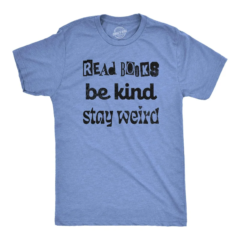 Men’s summer shirt -Read Books Be Kind Stay Weird Men's T Shirt