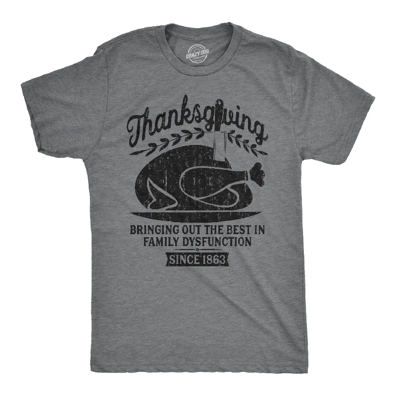 Men’s athletic dress shirt -Thanksgiving Bringing Out The Best In Family Dysfunction Men's T Shirt