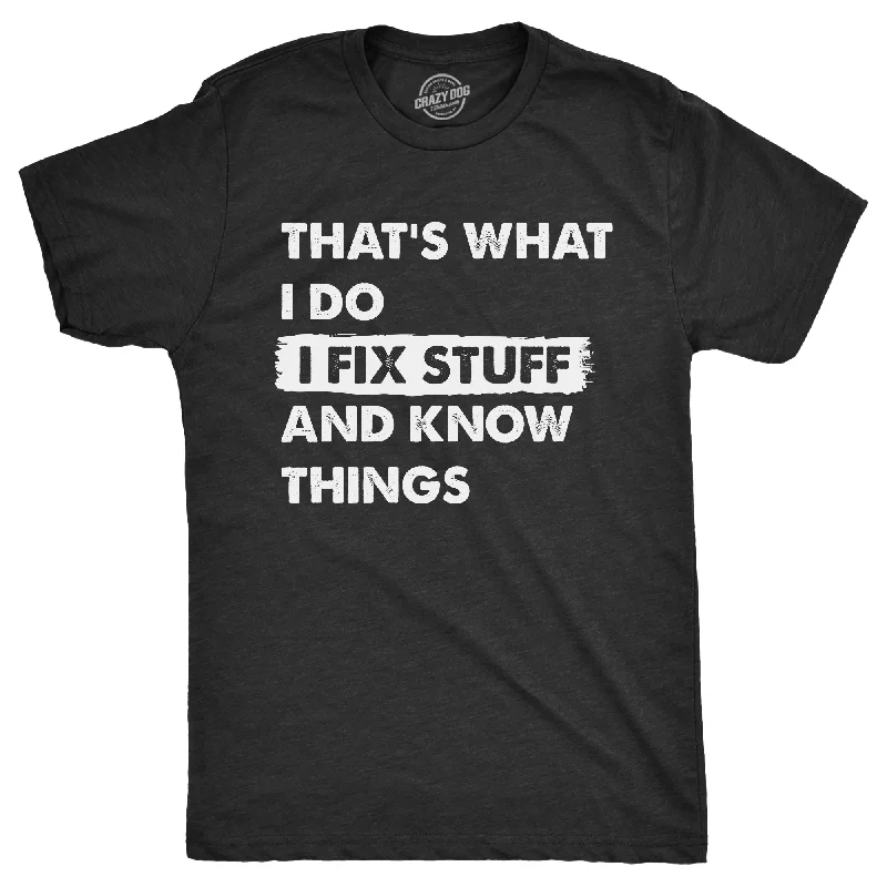 Men’s cotton shirt -Thats What I Do I Fix Stuff And Know Things Men's T Shirt