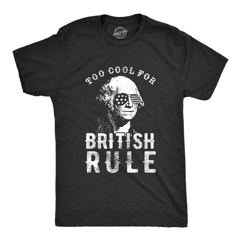 Men’s unique print shirt -Too Cool For British Rule Men's T Shirt