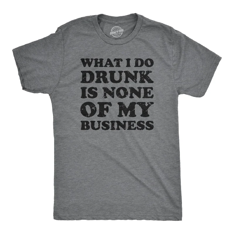 Men’s formal shirt -What I Do Drunk Is None Of My Business Men's T Shirt