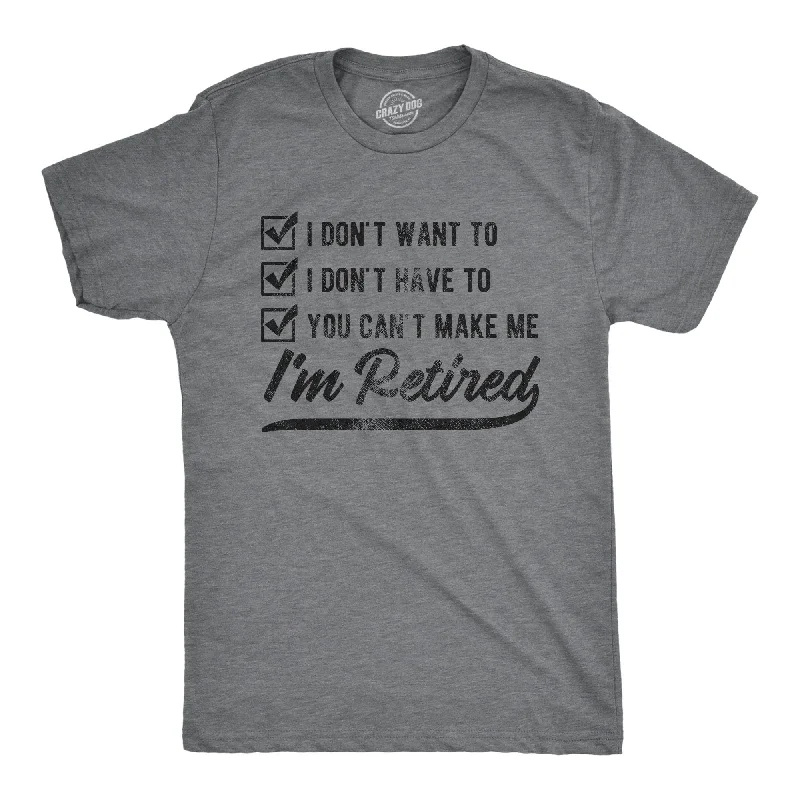 Men’s elegant dress shirt -You Can't Make Me I'm Retired Men's T Shirt