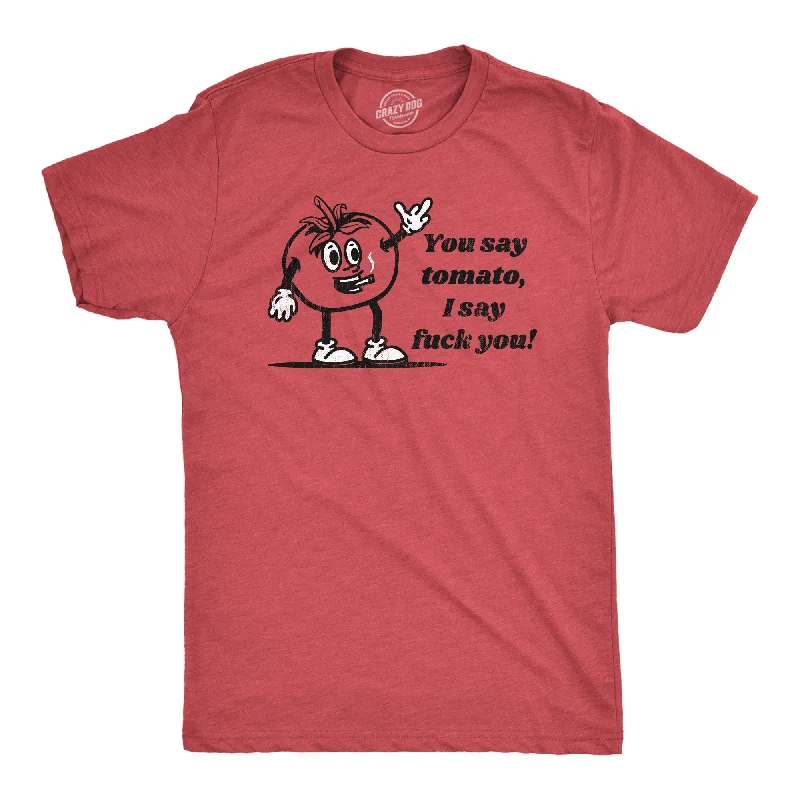 Men’s white dress shirt -You Say Tomato I Say Fuck You Men's T Shirt